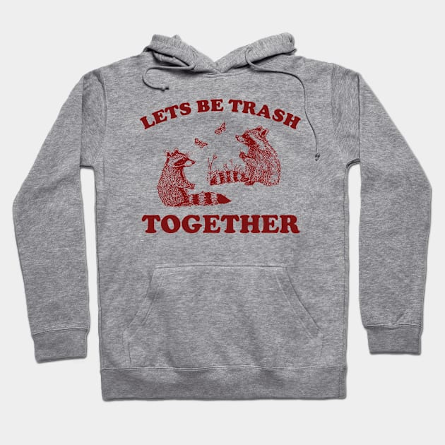 Let's Be Trash Together Retro T-Shirt, Funny Trash Panda Y2k Meme Hoodie by Y2KSZN